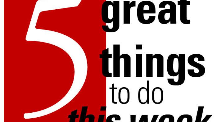 Five great things to do: July 31-Aug. 6